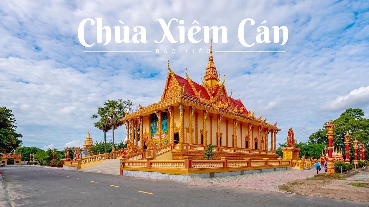 Chùa Xiêm Cán - Khám phá ngôi chùa đẹp nhất Bạc Liêu (2021)